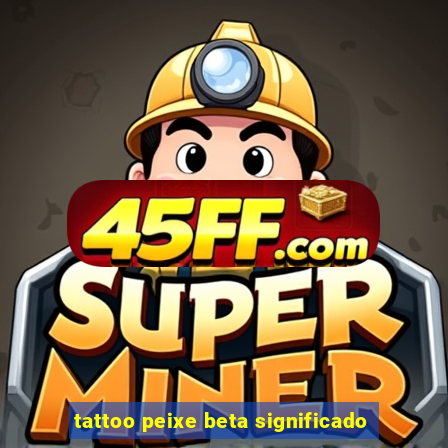 tattoo peixe beta significado
